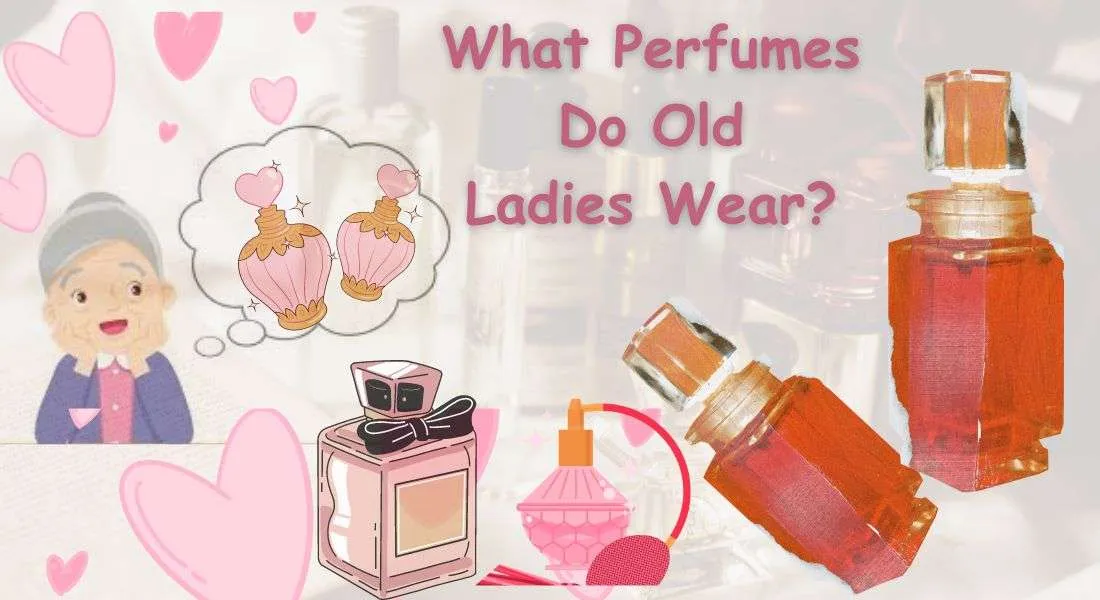 What Perfumes Do Old Ladies Wear
